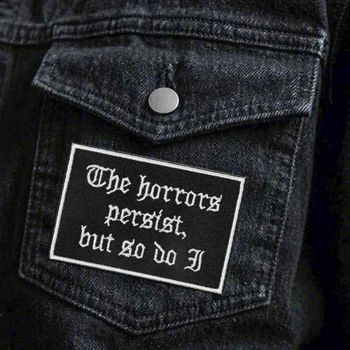 1PC The Horrors Persist But So Do I Embroidered Patch Gothic Badge DIY Gift Iron On Patches For Clothing Cap Jacket Trucker Hat