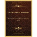 The Five Orders Of Architecture: According To Giacomo Barozzio Of Vignola (1891) - Paperback