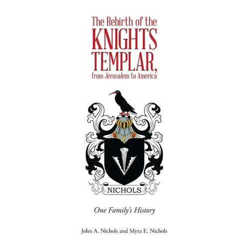 The Rebirth of the Knights Templar, from Jerusalem to America: One Family's History - Hardcover