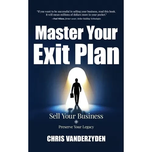 Master Your Exit Plan: Sell Your Business, Preserve Your Legacy, 2nd Edition - Hardcover