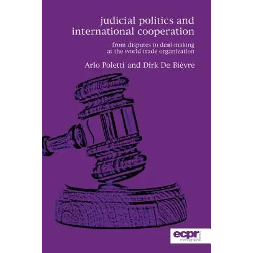 Judicial Politics and International Cooperation: From Disputes to Deal-Making at the World Trade Organization - Paperback