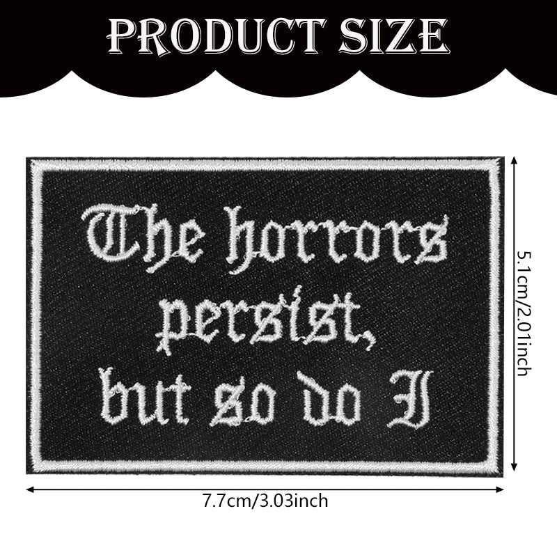 1PC The Horrors Persist But So Do I Embroidered Patch Gothic Badge DIY Gift Iron On Patches For Clothing Cap Jacket Trucker Hat