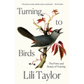 Turning to Birds: The Power and Beauty of Noticing - Paperback