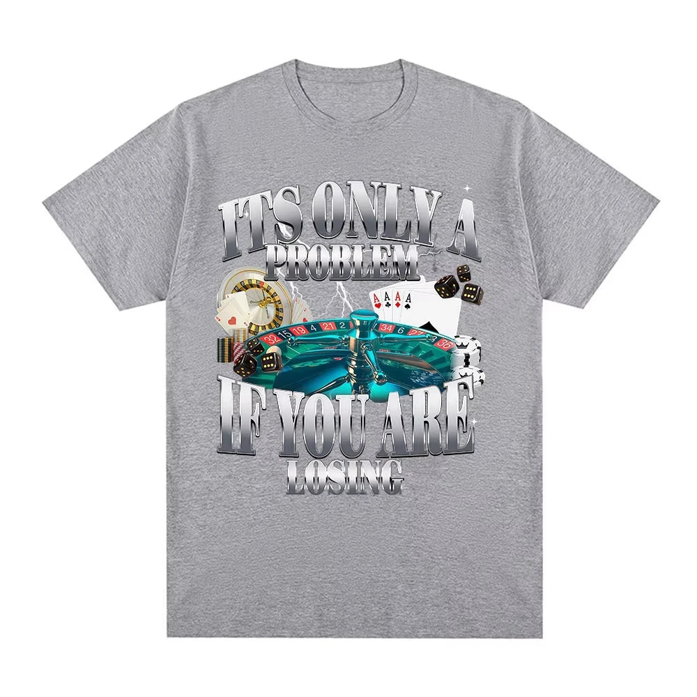 Its Only A Problem If You're Losing Funny Gambling Graphic T-Shirts Men Women Clothing Vintage Cotton Short Sleeve T-shirts Tops