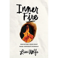 Inner Fire: Protecting Your Spirit from Corporate Burnout - Hardcover