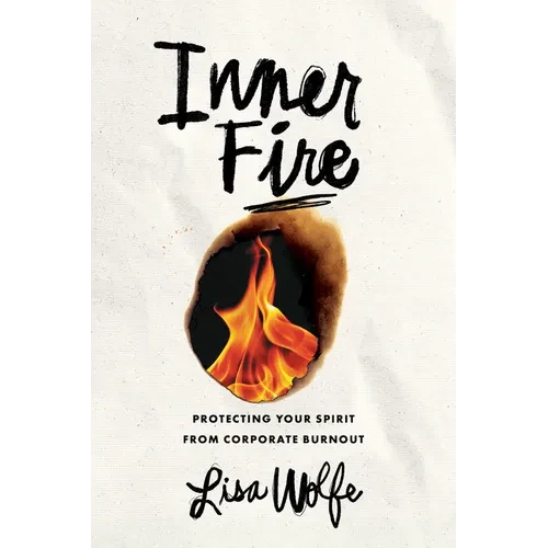 Inner Fire: Protecting Your Spirit from Corporate Burnout - Hardcover