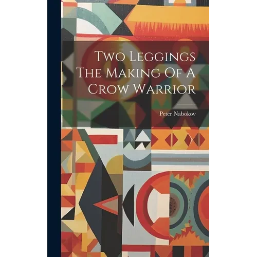 Two Leggings The Making Of A Crow Warrior - Hardcover