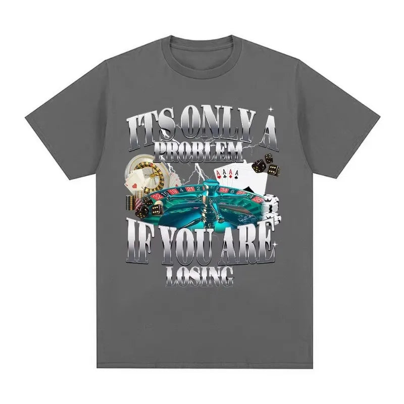 Its Only A Problem If You're Losing Funny Gambling Graphic T-Shirts Men Women Clothing Vintage Cotton Short Sleeve T-shirts Tops