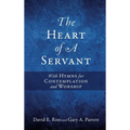The Heart of A Servant: With Hymns for Contemplation and Worship