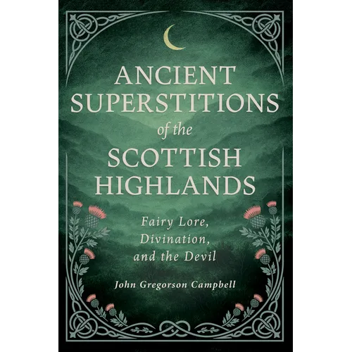 Anciennes superstitions des Highlands écossais : contes de fées, divination et le diable - Relié
