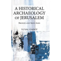 A Historical Archaeology of Jerusalem: Bronze and Iron Ages - Hardcover