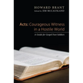 Acts: Courageous Witness in a Hostile World: A Guide for Gospel Foot Soldiers - Paperback