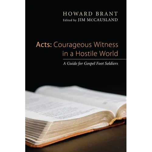 Acts: Courageous Witness in a Hostile World: A Guide for Gospel Foot Soldiers - Paperback