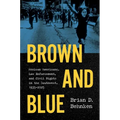 Brown and Blue: Mexican Americans, Law Enforcement, and Civil Rights in the Southwest, 1935-2025 - Hardcover