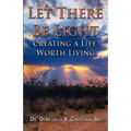 Let There Be Light Creating a Life Worth Living - Paperback
