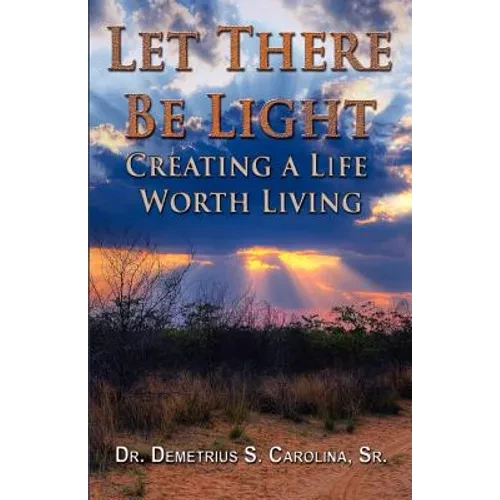 Let There Be Light Creating a Life Worth Living - Paperback