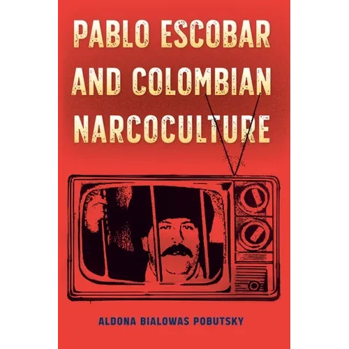 Pablo Escobar and Colombian Narcoculture - Paperback
