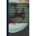 American Materia Medica, Therapeutics and Pharmacognosy: Developing the Latest Acquired Knowledge of Drugs, and Especially of the Direct Action of Sin - Hardcover