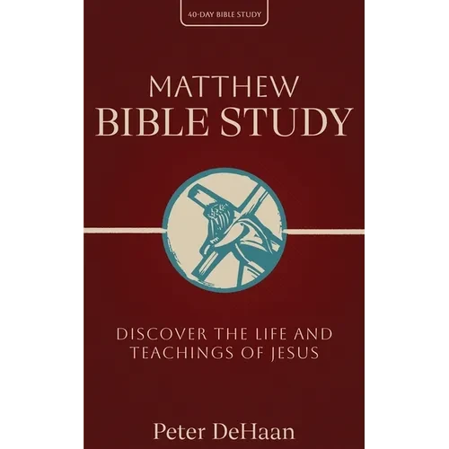 Matthew Bible Study: Discover the Life and Teachings of Jesus - Paperback