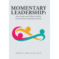 Momentary Leadership: How Leaders and Followers Realize the Potential of Leadership Moments