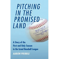 Pitching in the Promised Land: A Story of the First and Only Season in the Israel Baseball League - Paperback
