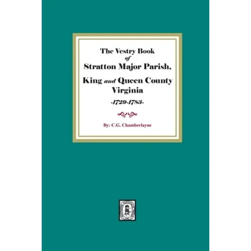 The Vestry Book of Stratton Major Parish, King and Queen County, Virginia, 1729-1783 - Paperback