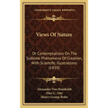 Views Of Nature: Or Contemplations On The Sublime Phenomena Of Creation, With Scientific Illustrations (1850) - Hardcover