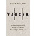 'Paused.: Redefining Identity When Our Story No Longer Holds Us - Paperback