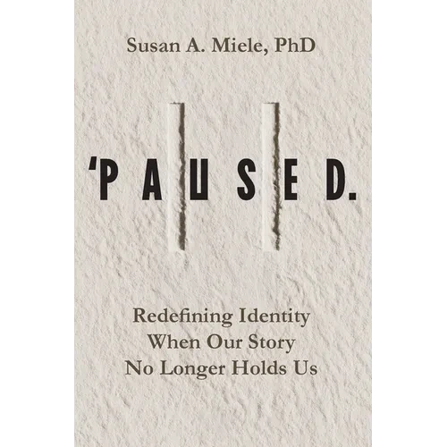 'Paused.: Redefining Identity When Our Story No Longer Holds Us - Paperback