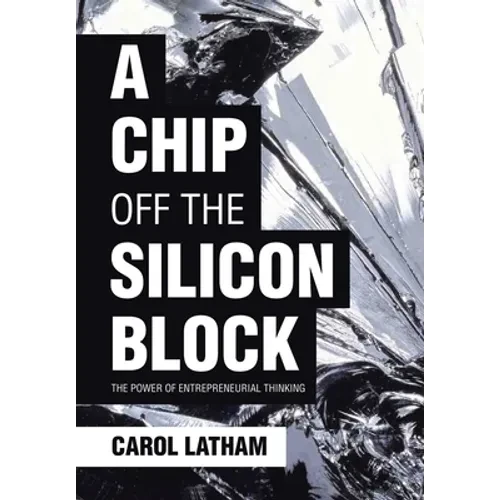A Chip Off the Silicon Block: The Power of Entrepreneurial Thinking - Hardcover