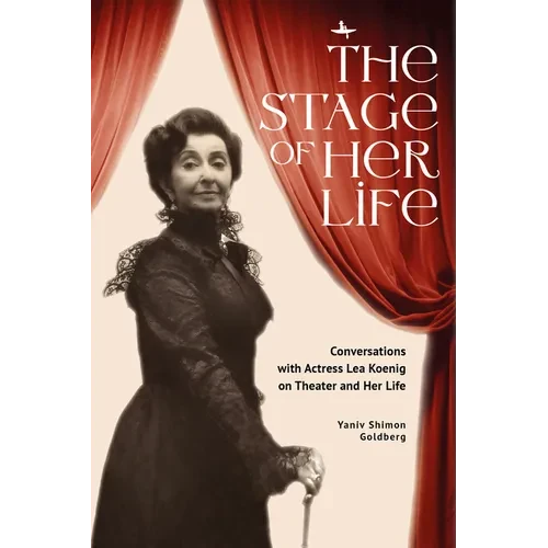 The Stage of Her Life: Conversations with Actress Lea Koenig on Theater and Her Life - Paperback