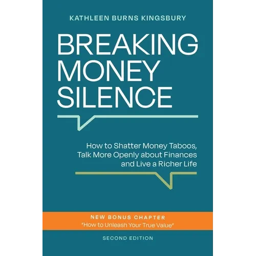 Breaking Money Silence: How to Shatter Money Taboos, Talk More Openly about Finances and Live a Richer Life - Paperback