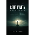 The Grief of the Crucifixion - Hardcover