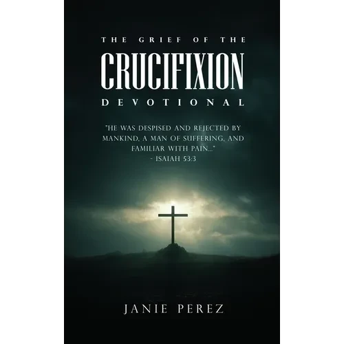 The Grief of the Crucifixion - Hardcover