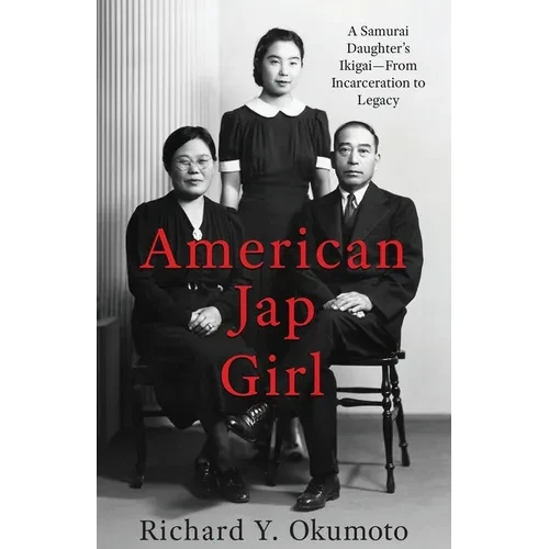 American Jap Girl: A Samurai Daughter's Ikigai-From Incarceration to Legacy - Paperback
