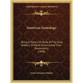 American Genealogy: Being A History Of Some Of The Early Settlers Of North America And Their Descendants (1848) - Paperback