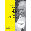 C.G. Jung: Face to Face with Christianity - Conversations on Dreaming the Myth Onward