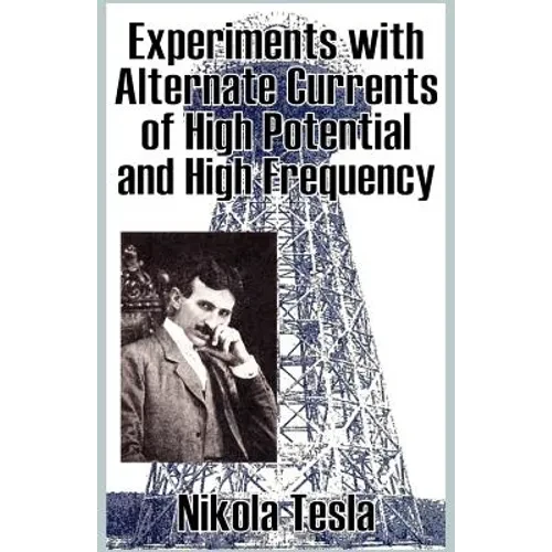 Experiments with Alternate Currents of High Potential and High Frequency - Paperback