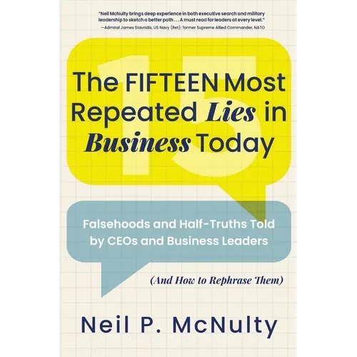 The Fifteen Most Repeated Lies in Business Today: Falsehoods and Half-Truths Told by CEOs and Business Leaders (And How to Rephrase Them) - Paperback