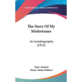 The Story Of My Misfortunes: An Autobiography (1922) - Hardcover