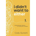 I Didn't Want to Either: Transforming Therapy from Daunting to Doable - Paperback