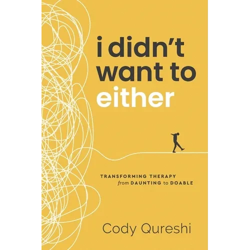 I Didn't Want to Either: Transforming Therapy from Daunting to Doable - Paperback