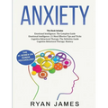Anxiety: How to Retrain Your Brain to Eliminate Anxiety, Depression and Phobias Using Cognitive Behavioral Therapy, and Develop Better Self-Awareness - Paperback