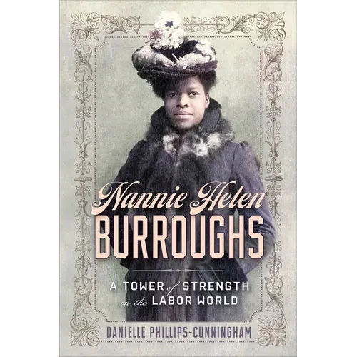 Nannie Helen Burroughs: A Tower of Strength in the Labor World - Paperback