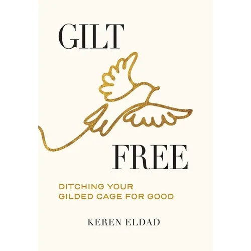 Gilt Free: Ditching Your Gilded Cage for Good - Hardcover