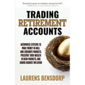Trading Retirement Accounts: Automated Systems to Make Money in Bull and Sideways Markets, Preserve Your Wealth in Bear Markets, and Guard Against Inf - Paperback
