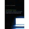 Ancient Sins . . . Modern Addictions: A Fresh Look at the Seven Deadly Sins - Paperback