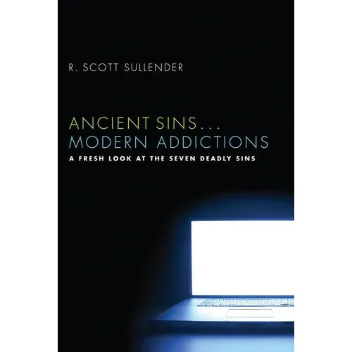 Ancient Sins . . . Modern Addictions: A Fresh Look at the Seven Deadly Sins - Paperback