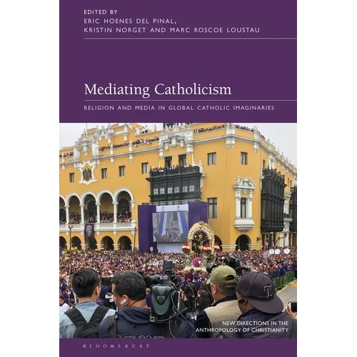 Mediating Catholicism: Religion and Media in Global Catholic Imaginaries - Paperback