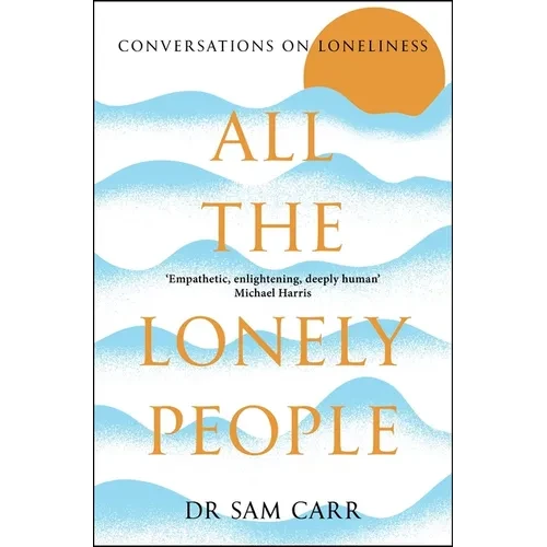 All the Lonely People: Conversations on Loneliness - Paperback